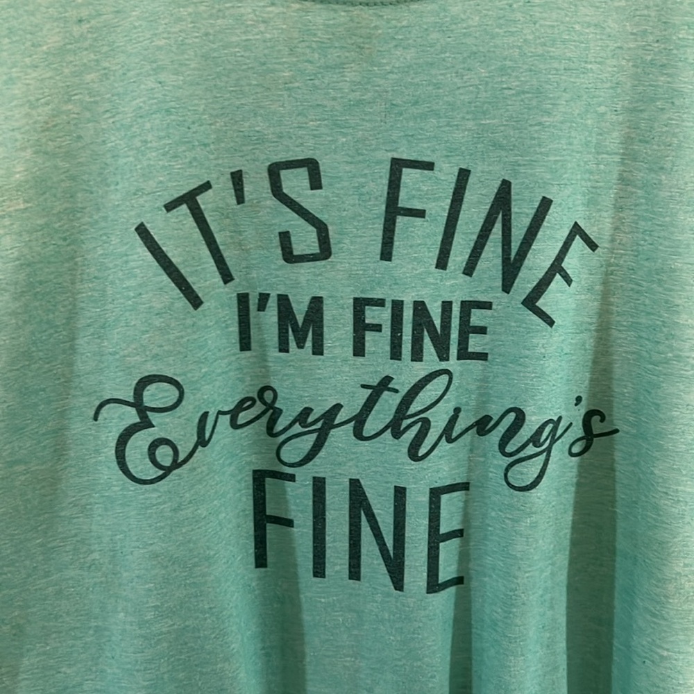 It’s fine, I’m Fine. Everything’s fine teal Tee Size Medium